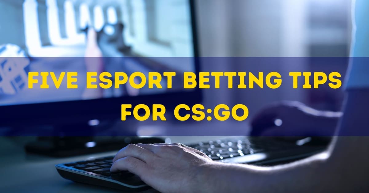 Five eSport Betting Tips for CS:GO